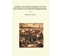 Letters and Discussions on the Formation of Colored Regiments,