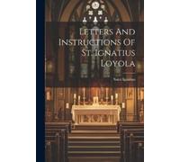Letters And Instructions Of St. Ignatius Loyola (Tascabile)