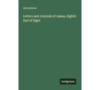 Letters and Journals of James, Eighth Earl of Elgin