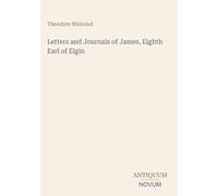 Letters and Journals of James, Eighth Earl of Elgin