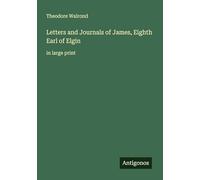 Letters and Journals of James, Eighth Earl of Elgin: in large print