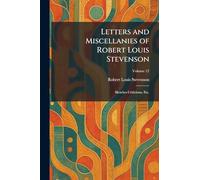 Letters and Miscellanies of Robert Louis Stevenson: Sketches Criticisms, Etc.