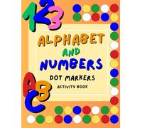 Letters and numbers dot markers activity book: A Fun and Educational Dot Marker Activity Book to Learn Letters, Numbers, and Boost Creativity