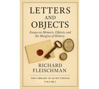 Letters and Objects: Essays on Memory, Objects, and the Margins of History