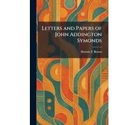 Letters and Papers of John Addington Symonds