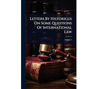 Letters By Historicus On Some Questions Of International Law