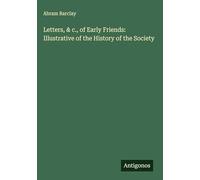 Letters, & c., of Early Friends: Illustrative of the History of the Society