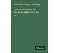 Letters, Conversations, and Recollections of S. T. Coleridge: Vol. 1