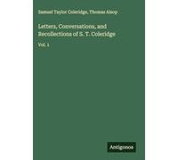 Letters, Conversations, and Recollections of S. T. Coleridge: Vol. 1