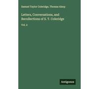 Letters, Conversations, and Recollections of S. T. Coleridge: Vol. 2