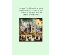 Letters Exhibiting the Most Prominent Doctrines of the Church of Jesus Christ of Latter-Day Saints