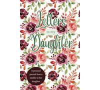 Letters For My Daughter: A Journal From a Mother to Her Daughter