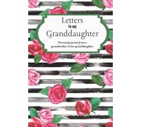 Letters For My Granddaughter: A Journal From a Grandmother to Her Granddaughter
