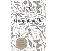 Letters For My Granddaughter: A Journal From a Grandmother to Her Granddaughter