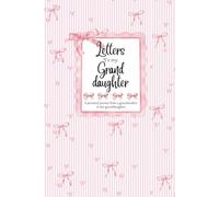 Letters For My Granddaughter: A Journal From a Grandmother to Her Granddaughter