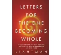 Letters for the One Becoming Whole: 24 Soul Letters for Self-Healing, Wholeness, and Remembering Who You Are
