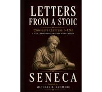 Letters from a Stoic by Seneca: Complete (Letters 1-124) A Contemporary English Adaptation