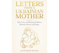 Letters from a Ukrainian Mother: War, Love and Raising Children Between Sirens and Hope