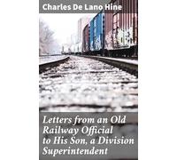 Letters From an Old Railway Official to His Son, a Division Superintendent