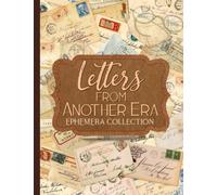Letters from Another Era Ephemera Collection: Over 250 Vintage Designs for Junk Journals, Scrapbooking, Decoupage, and Paper Crafts