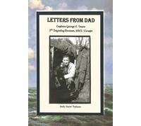 Letters From Dad: Captain George L. Snow, 3rd Infantry Div, WW2/Europe