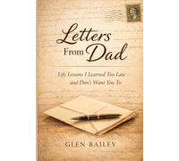 Letters from Dad: Life Lessons I Learned Too Late, and Don't Want You To