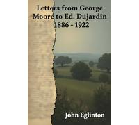 Letters from George Moore to Ed. Dujardin: 1886-1922