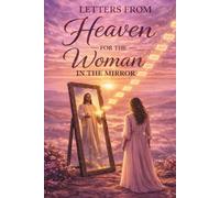 Letters from Heaven for the Woman in the Mirror