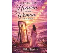 Letters from Heaven for the Woman in the Mirror