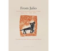 Letters from Julio: Selected Correspondence of Julio Cortázar, Volume One (1937-1966)