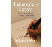 Letters from Leroy: Personal Reflections on Leadership Development