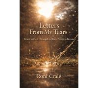 Letters From My Tears: Grace to Heal * Strength to Rise * Power to Become