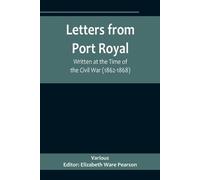 Letters from Port Royal; Written at the Time of the Civil War (1862- (Tascabile)