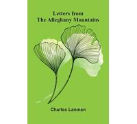 Letters from the Alleghany Mountains