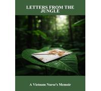 Letters From The Jungle: A Vietnam Nurse'S Memoir
