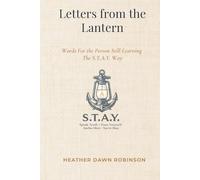 Letters from the Lantern: Words For the Person Still Learning The S.T.A.Y. Way