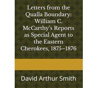 Letters from the Qualla Boundary: William C. McCarthy’s Reports as Special Agent to the Eastern Cherokees, 1875-1876