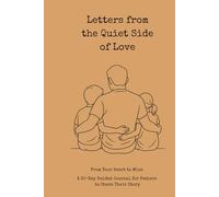 Letters from the Quiet Side of Love: From Your Heart to Mine- 30-Day Guided Journal for Fathers to Share Their Story