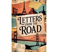 Letters from the Road: A Parent's Travel Letters to Their Child with Lined Pages for Stories, Memories, and Adventures from Every Destination