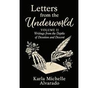 Letters from the Underworld Volume II: Writing from the Depths of Devotion and Descent