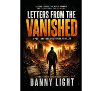 Letters From The Vanished: A Post-Rapture Dystopian Thriller