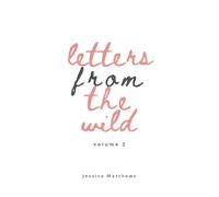 Letters From The Wild Volume 2