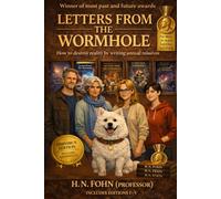 Letters From The Wormhole - Omnibus Edition: How to destroy reality by writing annual missives