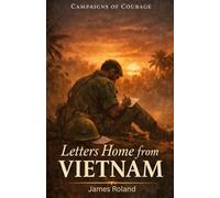Letters Home from Vietnam: Campaigns of Courage