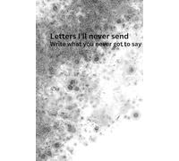 LETTERS I’LL NEVER SEND: Write what you never got to say