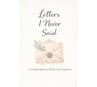 Letters I Never Said: A Guided Book for Words Left Unspoken