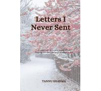 Letters I Never Sent: A Collection of Twenty Poems About Longing, Loss and the Quiet Courage to Feel