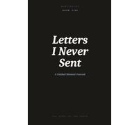 Letters I Never Sent: A Guided Memoir Journal for Writing the Words You Never Said, the Apologies You Never Made and the Goodbyes You Still Owe