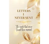 Letters I Never Sent: The Words That Never Found Their Moment