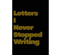 Letters I Never Stopped Writing: A Romantic Letter Journal for Unspoken Feelings & Deep Connection